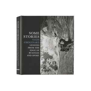 Some Stories: Lessons from the Edge of Business and Sport by Yvon Chouinard - Patagonia Books