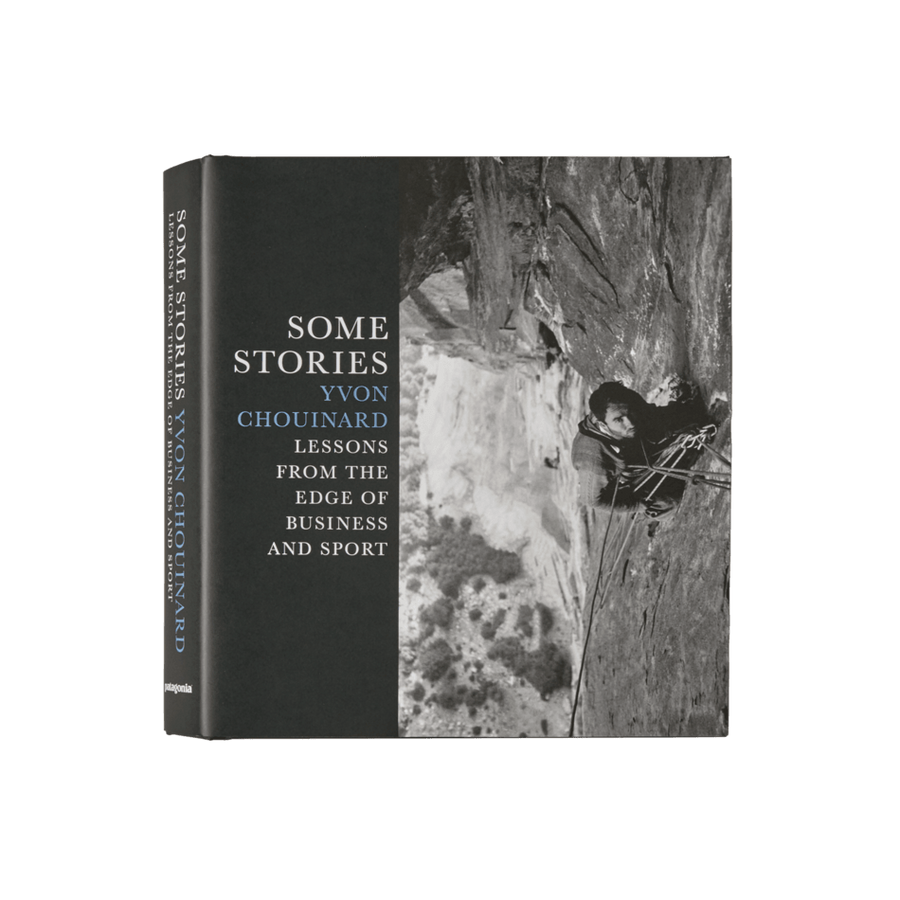 Some Stories: Lessons from the Edge of Business and Sport by Yvon Chouinard - Patagonia Books