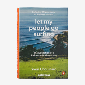 Let My People Go Surfing (Including 10 More Years of Business Unusual) by Yvon Chouinard - Patagonia Books