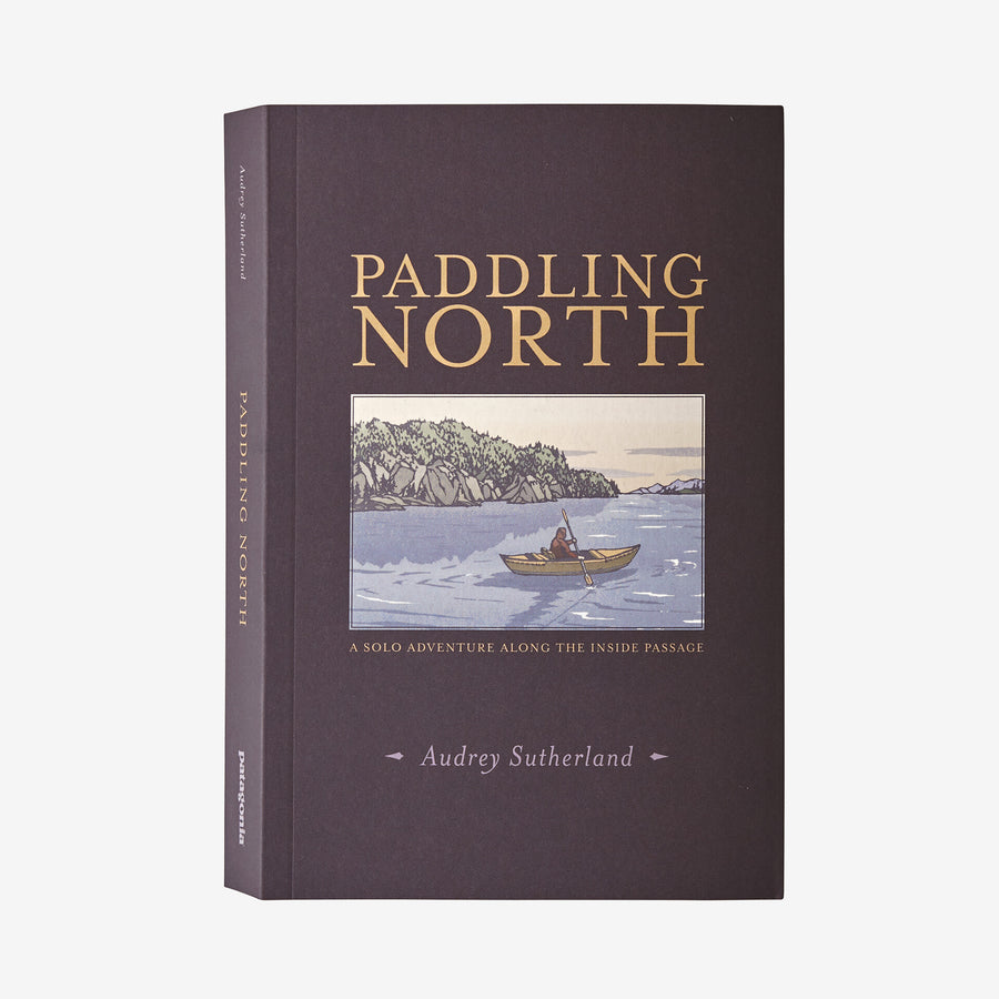 Paddling North: A Solo Adventure along the Inside Passage - Patagonia Books