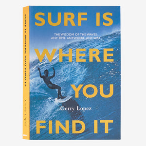 Surf Is Where You Find It - Gerry Lopez - Patagonia Books